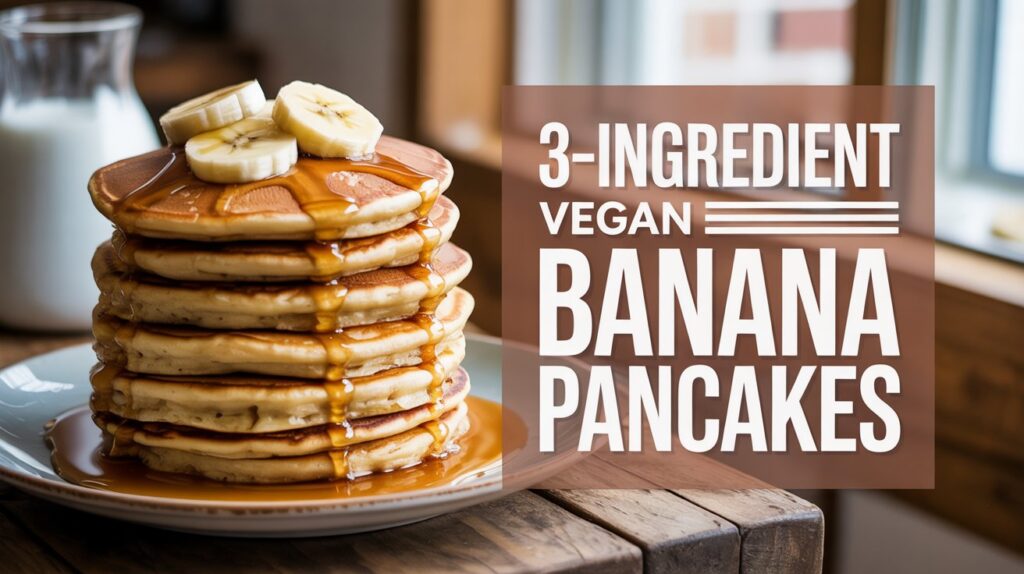 Easy 3-Ingredient Banana Pancakes (Vegan, Fluffy & Naturally Sweet!)
